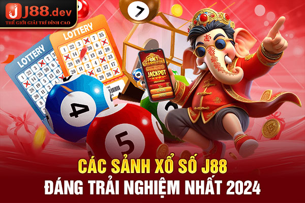 Các sảnh xổ số J88 đáng trải nghiệm nhất 2024 Các sảnh xổ số J88 đáng trải nghiệm nhất 2024